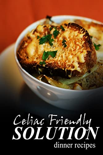 Stock image for Celiac Friendly Solution - Dinner Recipes: Ultimate Celiac cookbook series for Celiac disease and gluten sensitivity for sale by THE SAINT BOOKSTORE