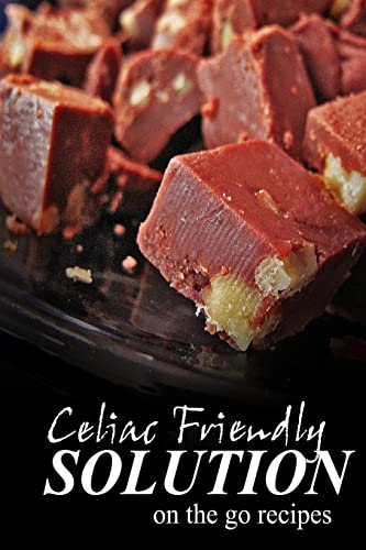 Stock image for Celiac Friendly Solution - On-the-Go Recipes: Ultimate Celiac cookbook series for Celiac disease and gluten sensitivity for sale by Save With Sam