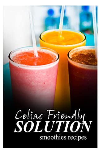 Stock image for Celiac Friendly Solution - Smoothies Recipes: Ultimate Celiac cookbook series for Celiac disease and gluten sensitivity for sale by Save With Sam