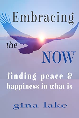 Imagen de archivo de Embracing the Now: Finding Peace and Happiness in What Is a la venta por SecondSale