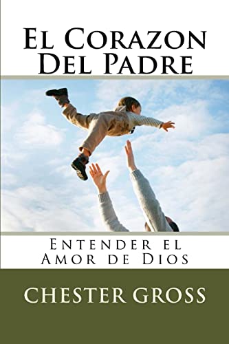 Beispielbild fr El Corazon Del Padre: Entender el Amor de Dios zum Verkauf von THE SAINT BOOKSTORE