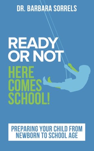 Imagen de archivo de Ready or Not Here Comes School : Preparing Your Child from Newborn to School Age a la venta por Better World Books