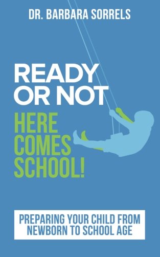 9781496111982: Ready or Not Here Comes School: Preparing Your Child from Newborn to School Age