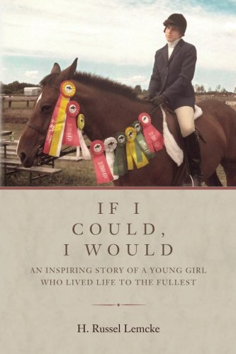Stock image for If I Could, I Would: An inspiring story of a young girl who lived life to the fullest for sale by ThriftBooks-Dallas