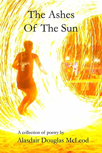 9781496116734: The Ashes Of The Sun: A collection of poems
