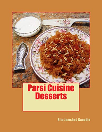 9781496123510: Desserts: Sweet and Savory Desserts, Breakfast and Snack recipes are featured in this volume. Parsi Customs, Traditions and historical background is ... appropriate.: Volume 2 (Parsi Cuisine)