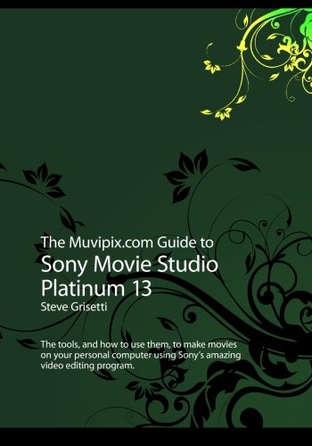 Beispielbild fr The Muvipix.com Guide to Sony Movie Studio Platinum 13: The tools, and how to use them, to make movies on your personal computer with Sony's amazing video editing program zum Verkauf von SecondSale