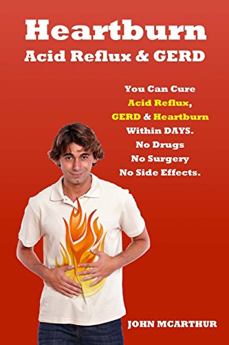 Stock image for Heartburn Acid Reflux and Gerd: You Can Cure Acid Reflux Gerd and Heartburn Within Days. No Drugs No Surgery No Side Effects. for sale by Revaluation Books