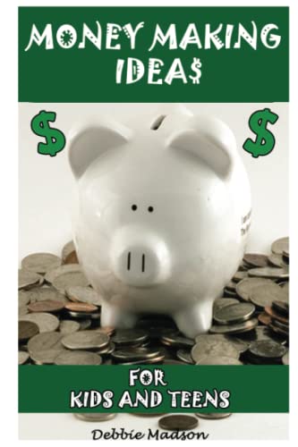 Stock image for Money Making Ideas for Kids and Teens: Starting Your Own Business-A Guide for Teen Entrepreneurs (Kids and Money) for sale by ThriftBooks-Atlanta