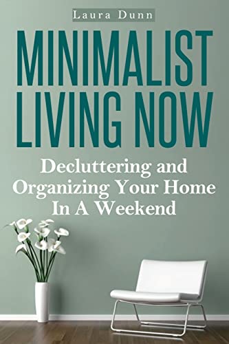 Stock image for Minimalist Living Now: Decluttering And Organizing Your Home In A Weekend for sale by THE SAINT BOOKSTORE