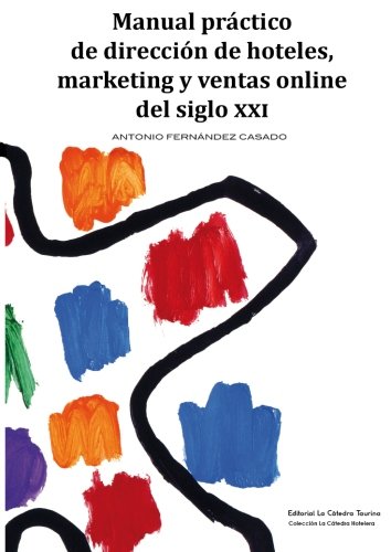 9781496146816: Manual prctico de direccin de hoteles, marketing y ventas online del siglo XXI (La Ctedra Hotelera) (Spanish Edition)