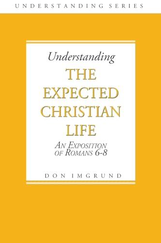 Beispielbild fr Understanding The Expected Christian Life: An Exposition of Romans 6-8 zum Verkauf von THE SAINT BOOKSTORE