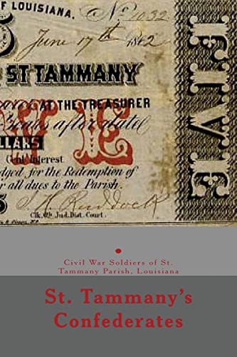 9781496157645: St. Tammany's Confederates: & Civil War soldiers with ties to St Tammany Parish, Louisiana (150th anniversary of the Civil War in Louisiana)