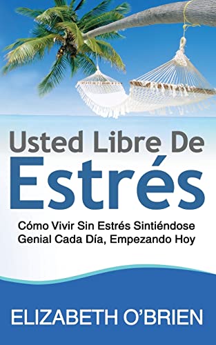 Stock image for Usted Libre De Estres: Como Vivir Sin Estres Sintiendose Genial Cada Dia, Empezando Hoy for sale by THE SAINT BOOKSTORE