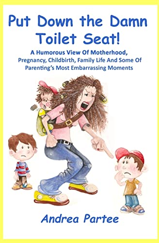 Stock image for Put Down the Damn Toilet Seat!: A Humorous View of Motherhood, Pregnancy, Childbirth, Family Life and Some of Parenting's Most Embarrassing Moments for sale by THE SAINT BOOKSTORE