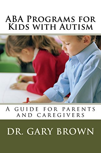 Stock image for ABA Programs for Kids with Autism: A guide for parents and caregivers for sale by Blue Vase Books