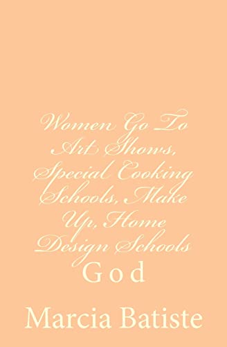 Stock image for Women Go To Art Shows, Special Cooking Schools, Make Up, Home Design Schools: God for sale by THE SAINT BOOKSTORE