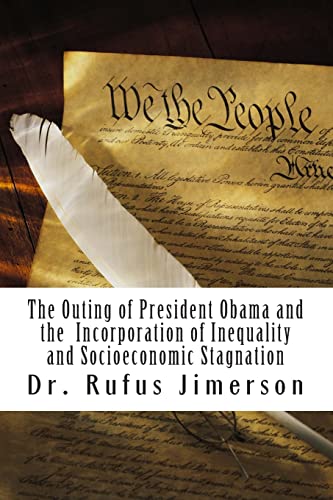 Imagen de archivo de The Outing of President Obama and the Incorporation of Inequality and Socioeconomic Stagnation a la venta por THE SAINT BOOKSTORE