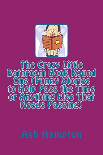 Beispielbild fr The Crazy Little Bathroom Book Round One (Funny Stories to Help Pass the Time or Anything Else That Needs Passing) zum Verkauf von THE SAINT BOOKSTORE