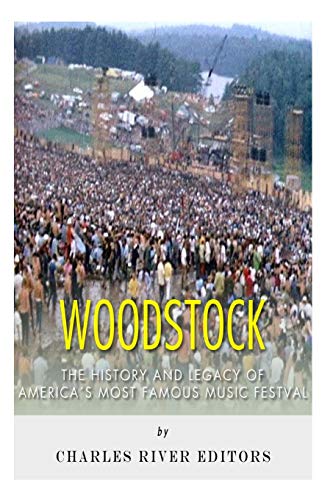 Woodstock: The History and Legacy of America's Most Famous Music Festival (Paperback) - Charles River Editors