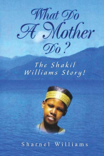 9781496194268: What Do A Mother Do? The Shakil Williams Story!