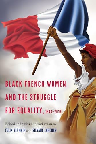 9781496201270: Black French Women and the Struggle for Equality, 1848-2016 (France Overseas: Studies in Empire and Decolonization)