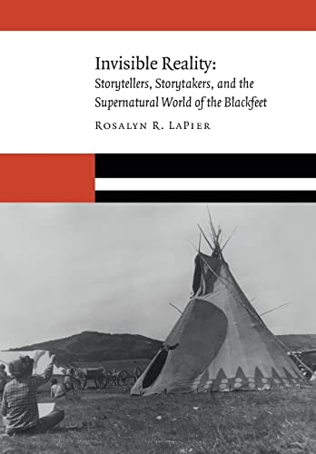 Beispielbild fr Invisible Reality: Storytellers, Storytakers, and the Supernatural World of the Blackfeet (New Visions in Native American and Indigenous Studies) zum Verkauf von Dream Books Co.
