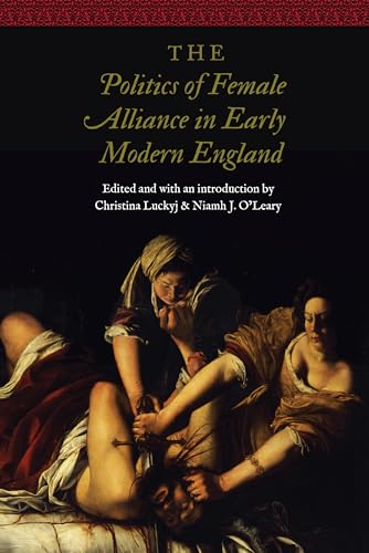 Stock image for The Politics of Female Alliance in Early Modern England (Women and Gender in the Early Modern World) for sale by HPB-Emerald