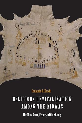 9781496204585: Religious Revitalization among the Kiowas: The Ghost Dance, Peyote, and Christianity