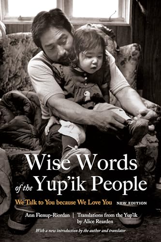 Stock image for Wise Words of the Yup'ik People: We Talk to You because We Love You, New Edition for sale by BASEMENT BOOKS