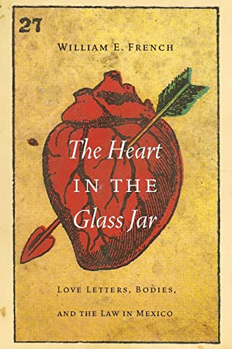 Stock image for The Heart in the Glass Jar: Love Letters, Bodies, and the Law in Mexico (The Mexican Experience) for sale by SecondSale
