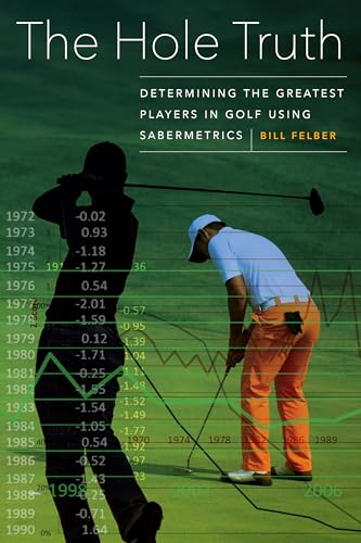 Stock image for The Hole Truth: Determining the Greatest Players in Golf Using Sabermetrics for sale by SecondSale