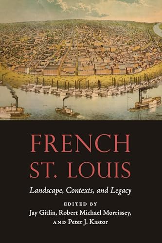 Imagen de archivo de French St. Louis Landscape, Contexts, and Legacy a la venta por Michener & Rutledge Booksellers, Inc.