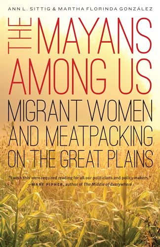 Stock image for The Mayans Among Us: Migrant Women and Meatpacking on the Great Plains for sale by HPB-Emerald