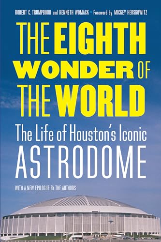 Imagen de archivo de The Eighth Wonder of the World: The Life of Houston's Iconic Astrodome a la venta por HPB-Red