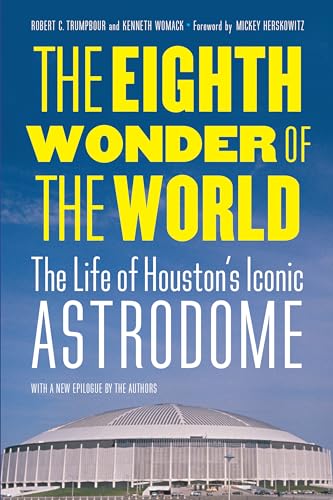 Stock image for The Eighth Wonder of the World: The Life of Houston's Iconic Astrodome for sale by HPB-Red