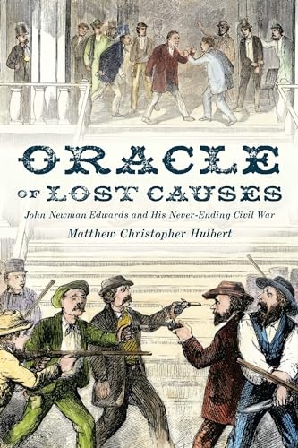 Stock image for Oracle of Lost Causes: John Newman Edwards and His Never-Ending Civil War for sale by GF Books, Inc.