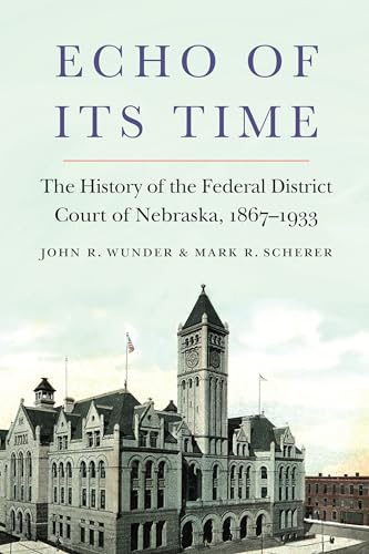 Beispielbild fr Echo of Its Time : The History of the Federal District Court of Nebraska, 1867-1933 zum Verkauf von Better World Books