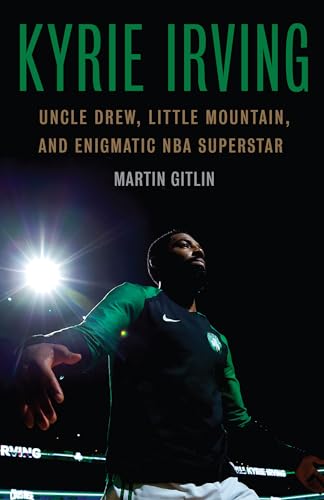 Stock image for Kyrie Irving : Uncle Drew, Little Mountain, and Enigmatic NBA Superstar for sale by Better World Books