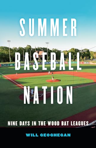 Stock image for Summer Baseball Nation: Nine Days in the Wood Bat Leagues for sale by Goodwill Books