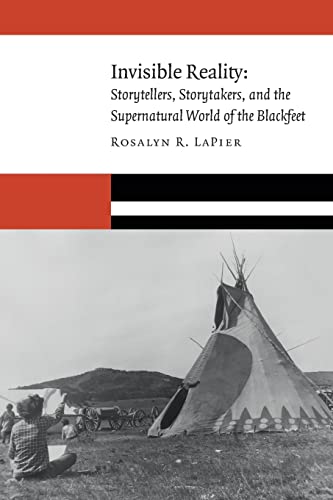 Beispielbild fr Invisible Reality: Storytellers, Storytakers, and the Supernatural World of the Blackfeet (New Visions in Native American and Indigenous Studies) zum Verkauf von Midtown Scholar Bookstore