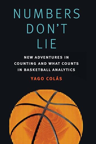 

Numbers Don't Lie: New Adventures in Counting and What Counts in Basketball Analytics