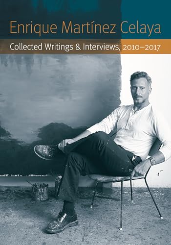 Stock image for Enrique Martnez Celaya: Collected Writings and Interviews, 2010-2017 for sale by GoldBooks