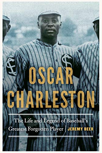 Beispielbild fr Oscar Charleston : The Life and Legend of Baseball's Greatest Forgotten Player zum Verkauf von Better World Books