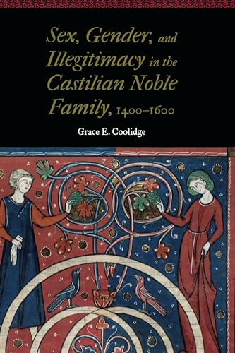 Imagen de archivo de Sex, Gender, and Illegitimacy in the Castilian Noble Family, 1400 "1600 (Women and Gender in the Early Modern World) a la venta por Midtown Scholar Bookstore