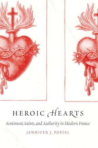 Stock image for Heroic Hearts: Sentiment, Saints, and Authority in Modern France for sale by SecondSale