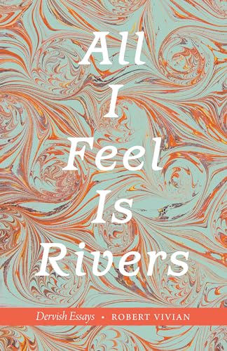 Imagen de archivo de All I Feel Is Rivers : Dervish Essays a la venta por Better World Books