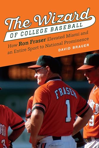 Imagen de archivo de The Wizard of College Baseball: How Ron Fraser Elevated Miami and an Entire Sport to National Prominence [Hardcover] Brauer, David a la venta por Lakeside Books