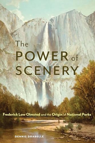 

The Power of Scenery: Frederick Law Olmsted and the Origin of National Parks