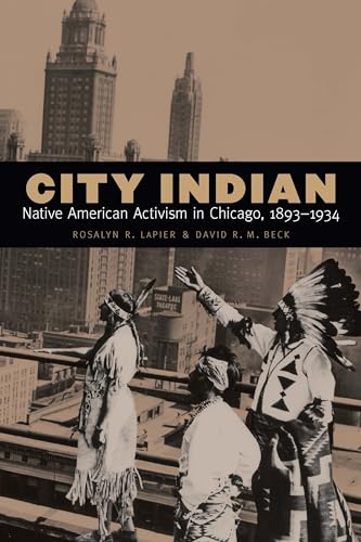 Beispielbild fr City Indian: Native American Activism in Chicago, 1893-1934 zum Verkauf von SecondSale